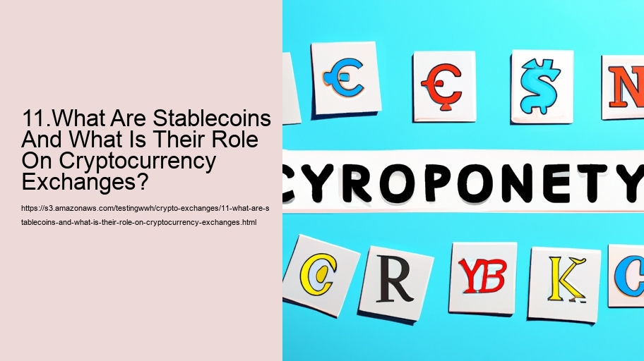 11.What Are Stablecoins And What Is Their Role On Cryptocurrency Exchanges?
