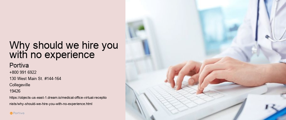 Why should we hire you with no experience