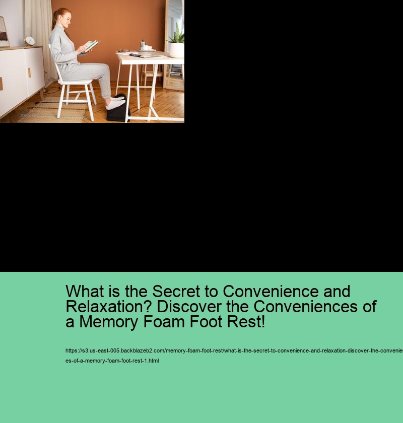 What is the Secret to Convenience and Relaxation? Discover the Conveniences of a Memory Foam Foot Rest!