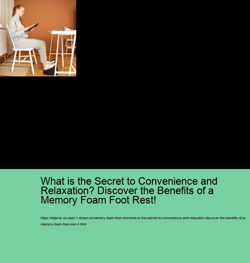 What is the Secret to Convenience and Relaxation? Discover the Benefits of a Memory Foam Foot Rest!