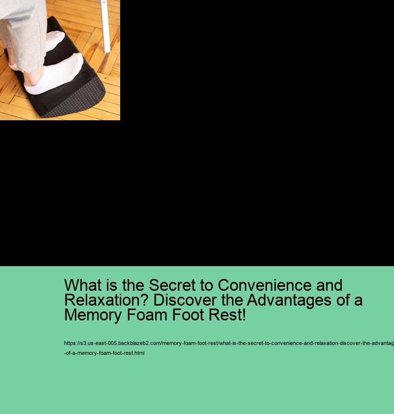 What is the Secret to Convenience and Relaxation? Discover the Advantages of a Memory Foam Foot Rest!