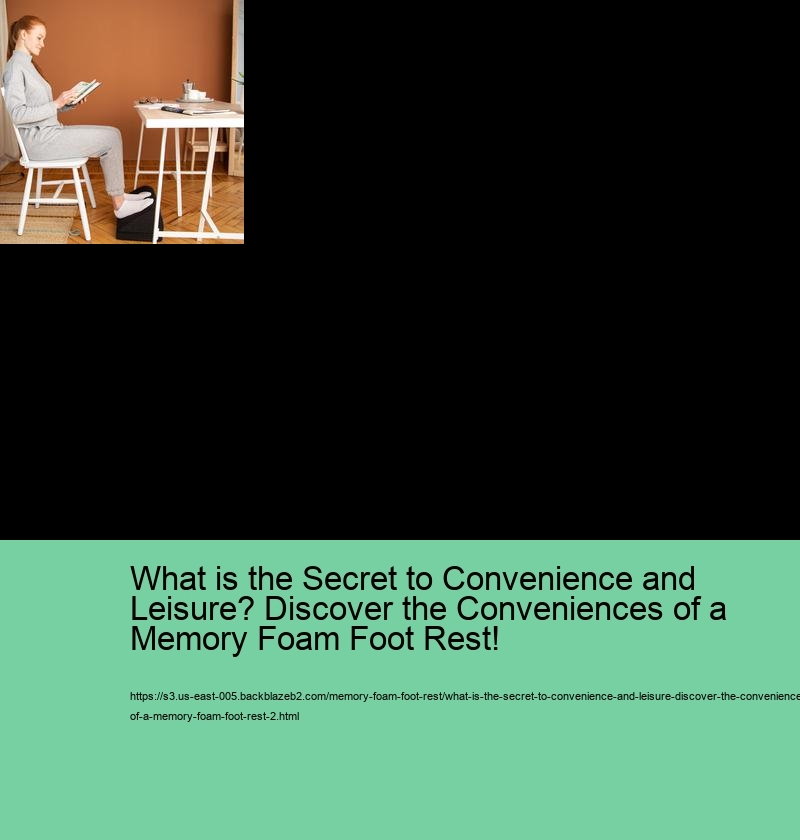 What is the Secret to Convenience and Leisure? Discover the Conveniences of a Memory Foam Foot Rest!