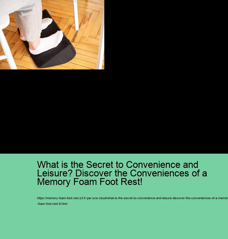 What is the Secret to Convenience and Leisure? Discover the Conveniences of a Memory Foam Foot Rest!