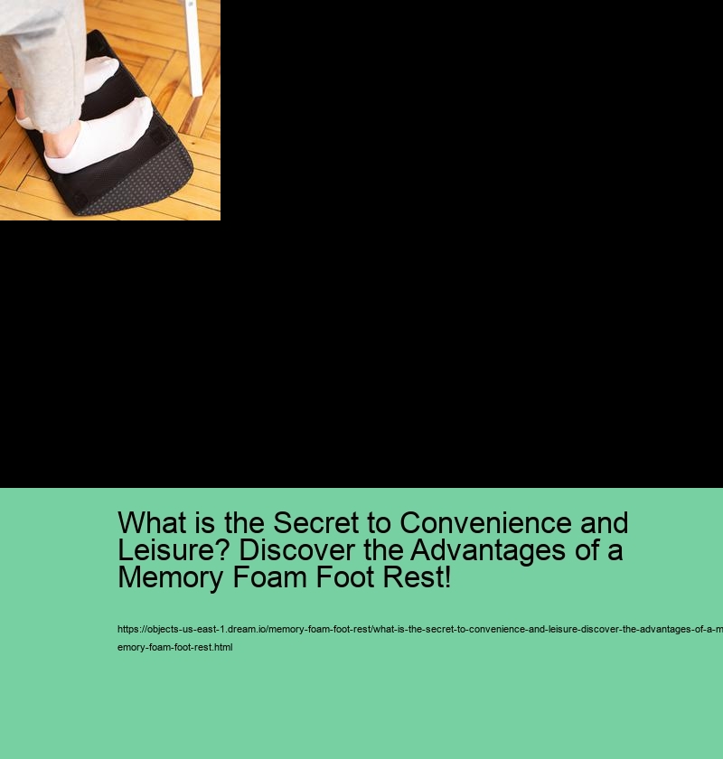 What is the Secret to Convenience and Leisure? Discover the Advantages of a Memory Foam Foot Rest!
