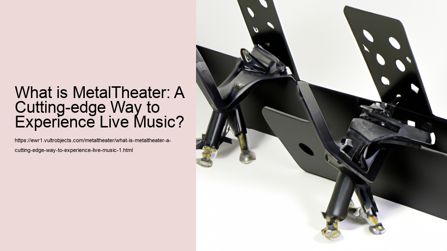 What is MetalTheater: A Cutting-edge Way to Experience Live Music?