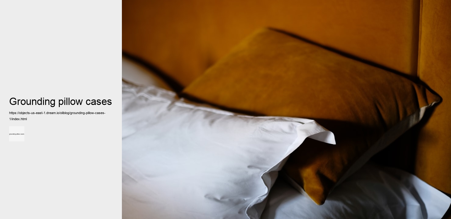 grounding pillow cases