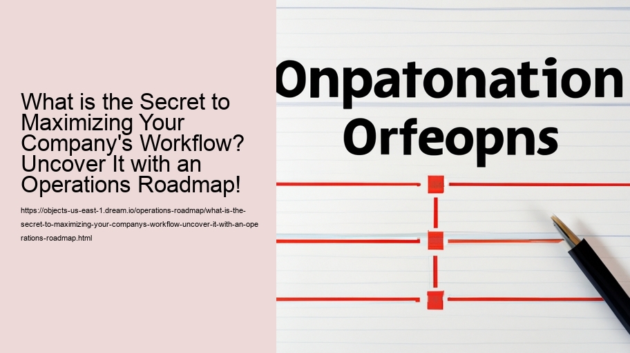 What is the Secret to Maximizing Your Company's Workflow? Uncover It with an Operations Roadmap!