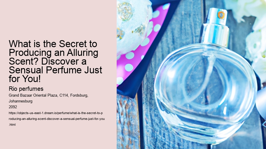 What is the Secret to Producing an Alluring Scent? Discover a Sensual Perfume Just for You!