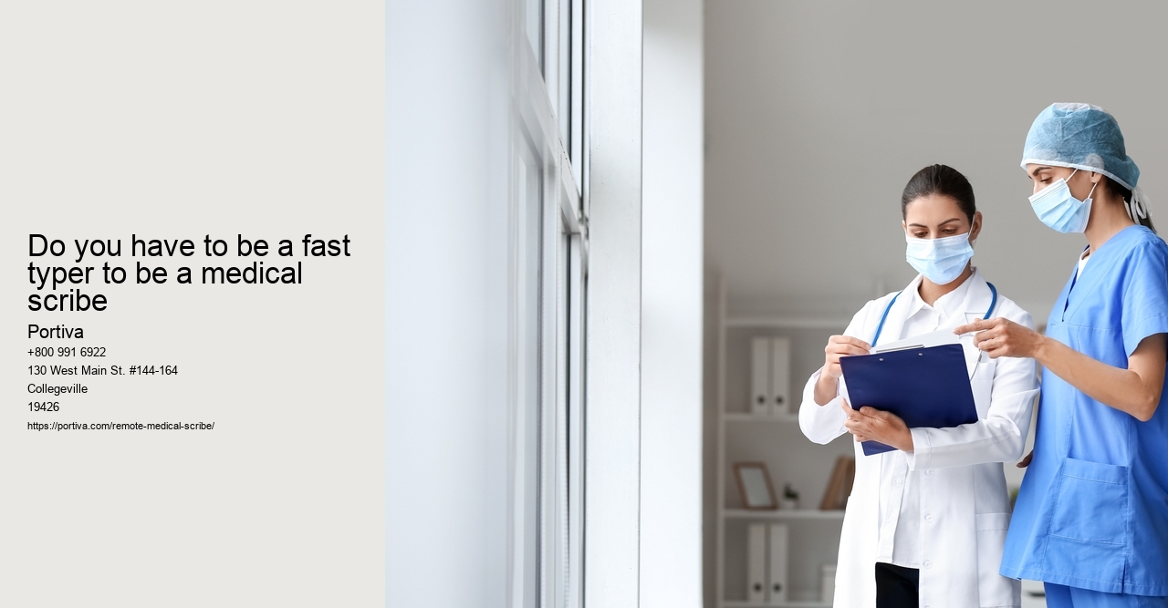 Do you have to be a fast typer to be a medical scribe