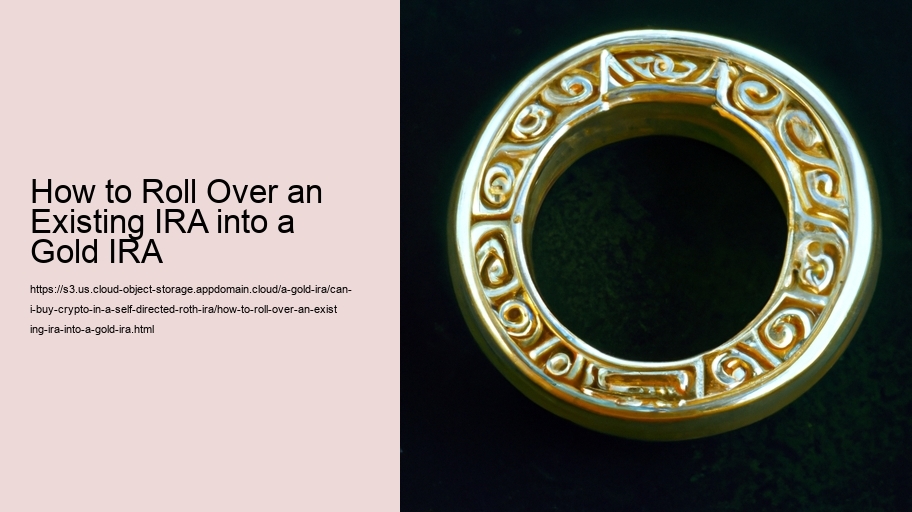 How to Roll Over an Existing IRA into a Gold IRA