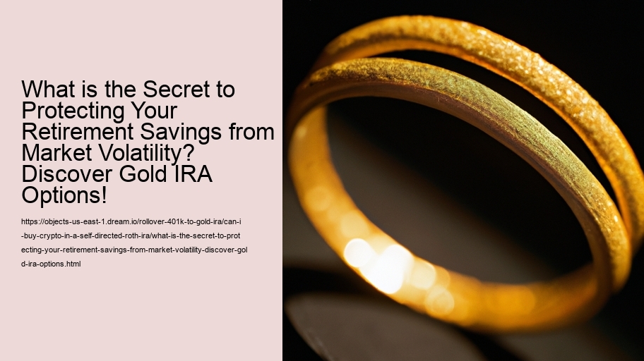 What is the Secret to Protecting Your Retirement Savings from Market Volatility? Discover Gold IRA Options!