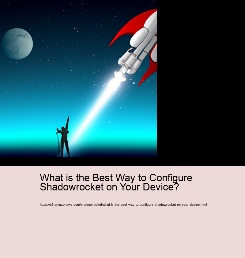 What is the Best Way to Configure Shadowrocket on Your Device?