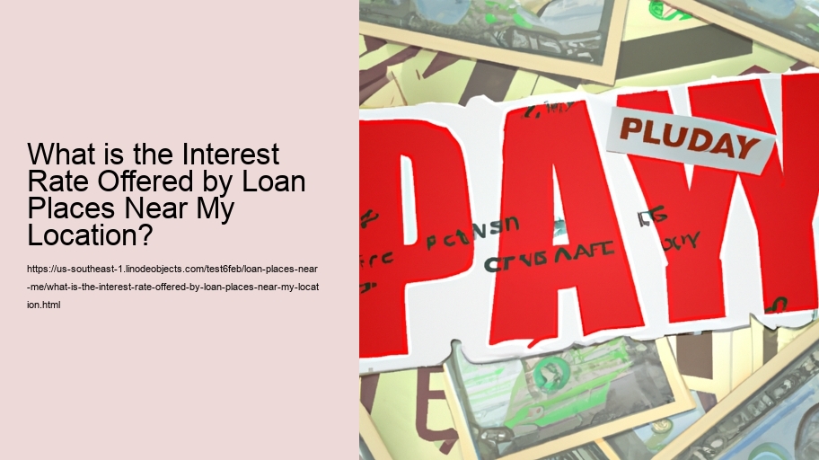 What is the Interest Rate Offered by Loan Places Near My Location?