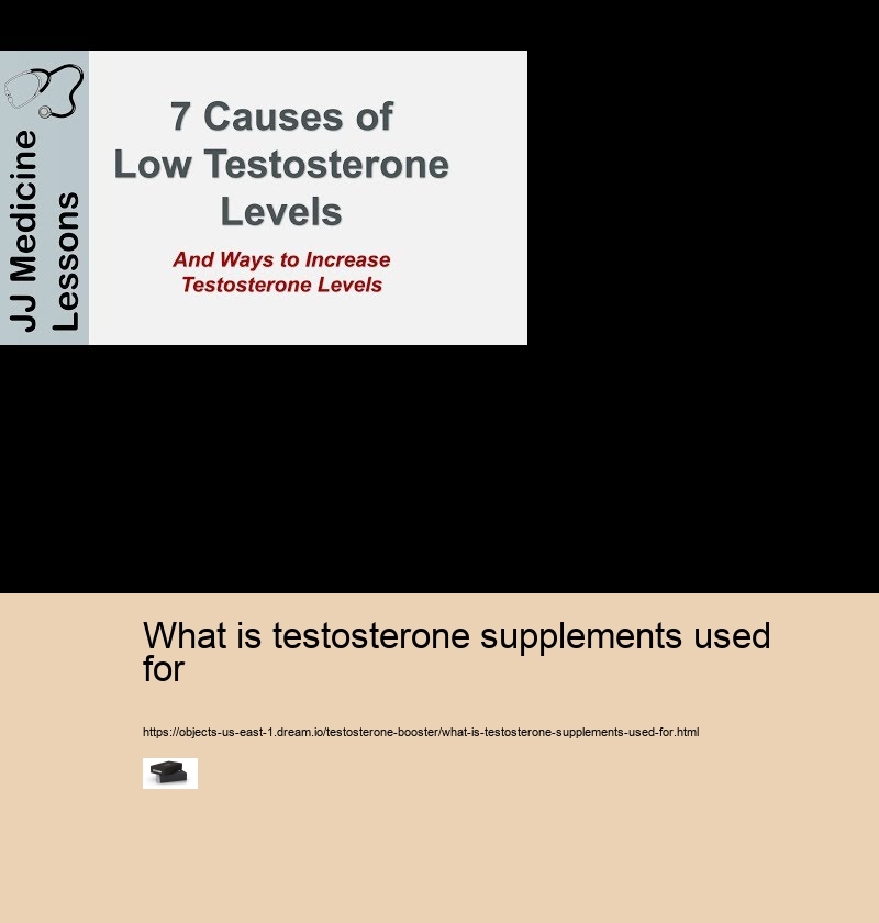 what is testosterone supplements used for what is testosterone supplements used for