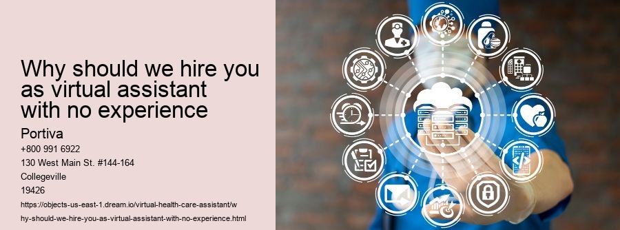 Why should we hire you as virtual assistant with no experience