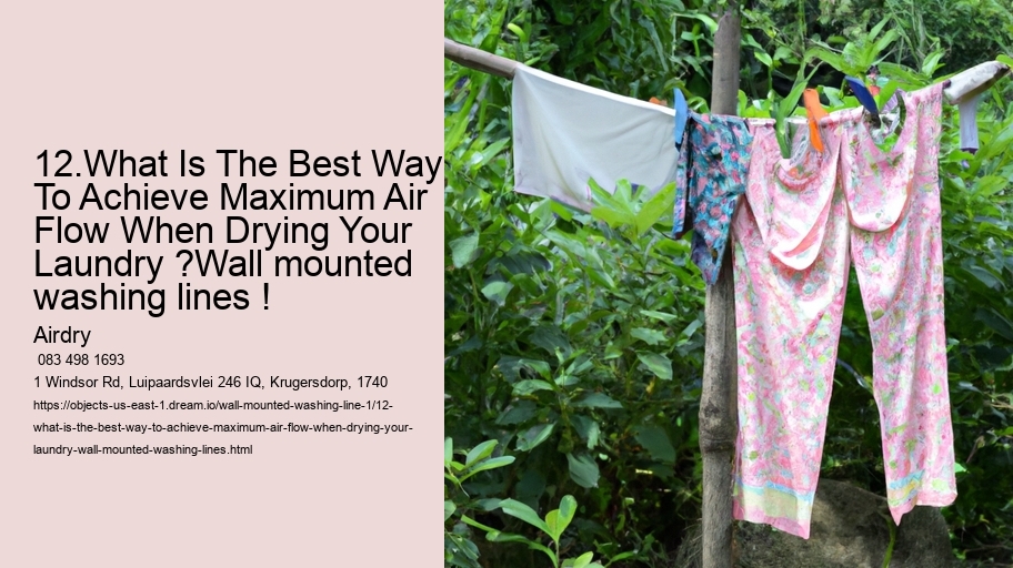 12.What Is The Best Way To Achieve Maximum Air Flow When Drying Your Laundry ?Wall mounted washing lines ! 