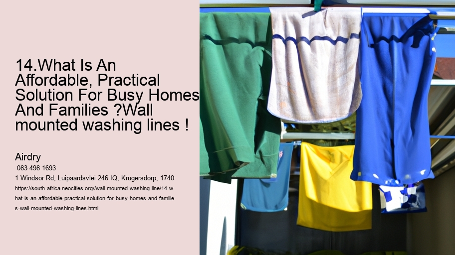 14.What Is An Affordable, Practical Solution For Busy Homes And Families ?Wall mounted washing lines !  