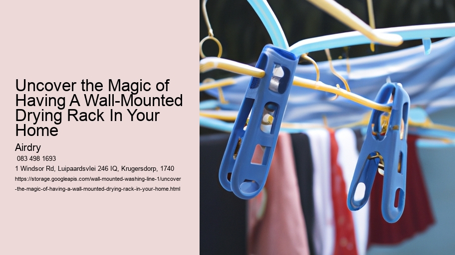Uncover the Magic of Having A Wall-Mounted Drying Rack In Your Home  