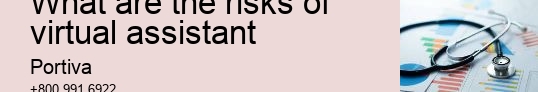 What are the risks of virtual assistant