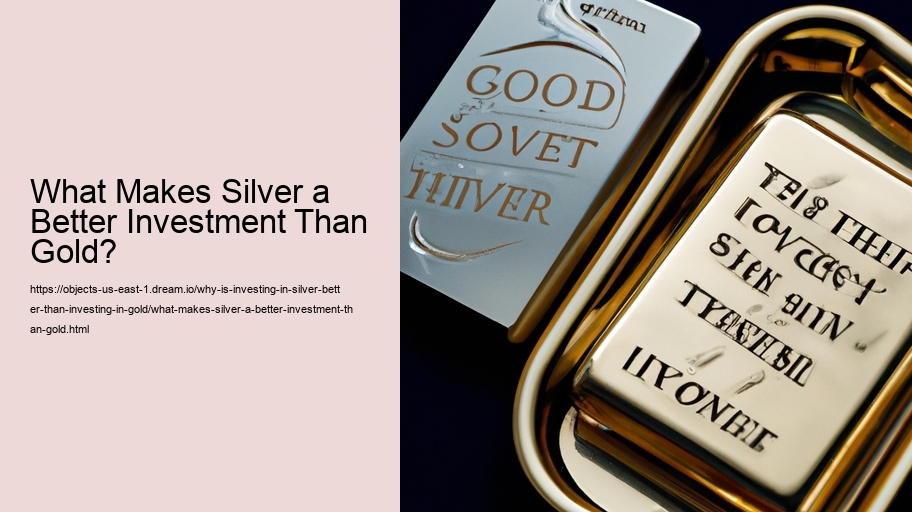 What Makes Silver a Better Investment Than Gold?