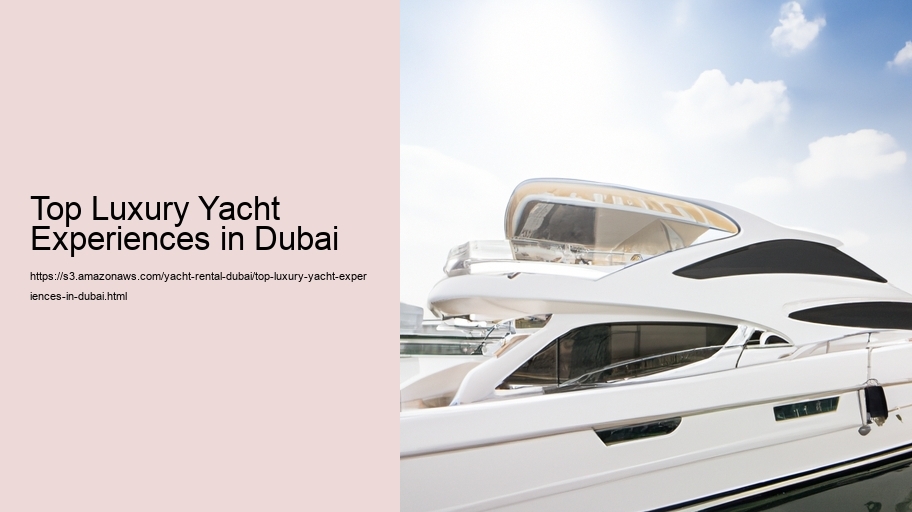 Top Luxury Yacht Experiences in Dubai